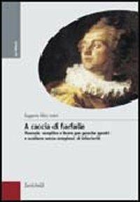 A caccia di farfalle. Manuale semplice e breve per guardar quadri e sculture senza complessi di inferiorità - Eugenio Riccomini - Libro Zanichelli 2005, Le Ellissi | Libraccio.it