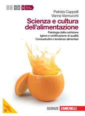 Scienza e cultura dell'alimentazione. Con espansione online. Vol. 3: Fisiologia della nutrizione, igiene e certificazione di qualità, consuetudini e tendenze alimentare.