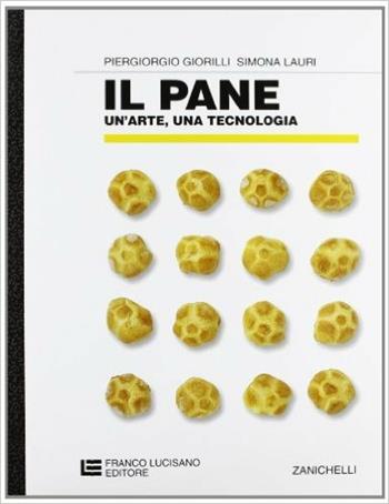 Il pane: un'arte, una tecnologia. Per gli Ist. Professionali - Piergiorgio Giorilli, Simona Lauri - Libro Franco Lucisano Editore 1996 | Libraccio.it