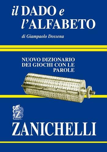 Il dado e l'alfabeto. Nuovo dizionario dei giochi con le parole - Giampaolo Dossena - Libro Zanichelli 2004, I dizionari minori | Libraccio.it