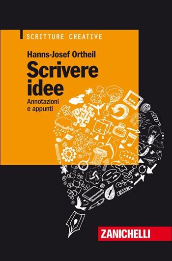 Scrivere idee. Annotazioni e appunti - Hans-Josef Ortheil - Libro Zanichelli 2012, Scritture creative | Libraccio.it