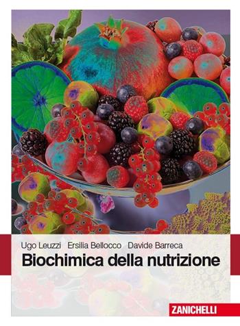 Biochimica della nutrizione - Ugo Leuzzi, Ersilia Bellocco, Davide Barreca - Libro Zanichelli 2013 | Libraccio.it