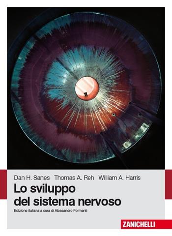 Lo sviluppo del sistema nervoso. (fornito elettronicamente) - Dan H. Sanes, Thomas A. Reh, William A. Harris - Libro Zanichelli 2013 | Libraccio.it