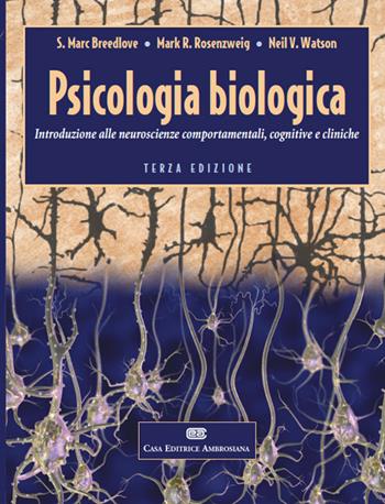 Psicologia biologica. Introduzione alle neurosceinze comportamentali, cognitive e cliniche - S. Marc Breedlove, Mark R. Rosenzweig, Neil V. Watson - Libro CEA 2009 | Libraccio.it