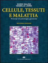 Cellule, tessuti e malattie. Principi di patologia generale - Guido Majno, Isabelle Joris - Libro CEA 2009 | Libraccio.it