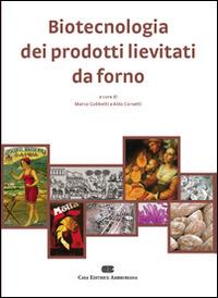 Biotecnologia dei prodotti lievitati da forno - Marco Gobbetti, Aldo Corsetti - Libro CEA 2010 | Libraccio.it
