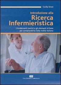 Introduzione alla ricerca infermieristica. I fondamenti teorici e gli elementi di base per comprenderla nella realtà italiana - Cecilia Sironi - Libro CEA 2010 | Libraccio.it