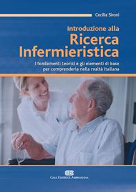 Introduzione alla ricerca infermieristica. I fondamenti teorici e gli elementi di base per comprenderla nella realtà italiana - Cecilia Sironi - Libro CEA 2010 | Libraccio.it