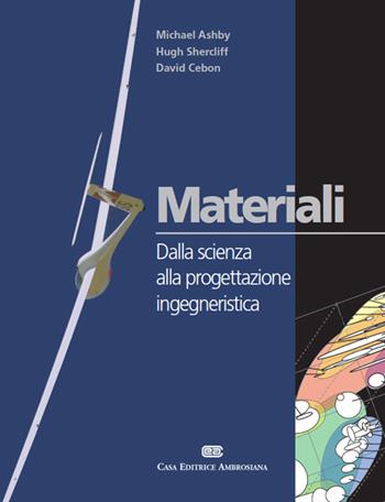 Materiali. Dalla scienza alla progettazione - Micheal F. Ashby, Hugh Shercliff, David Cebon - Libro CEA 2009 | Libraccio.it