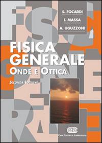 Fisica generale. Onde e ottica - Sergio Focardi, Ignazio Giacomo Massa, Arnaldo Uguzzoni - Libro CEA 2010 | Libraccio.it