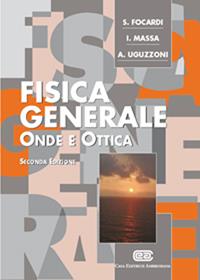 Fisica generale. Onde e ottica - Sergio Focardi, Ignazio Giacomo Massa, Arnaldo Uguzzoni - Libro CEA 2010 | Libraccio.it