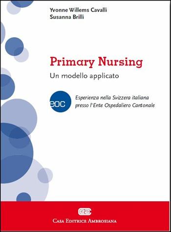 Primary nursing. Un modello applicato - Yvonne Willems Cavalli, Susanna Brilli - Libro CEA 2016 | Libraccio.it