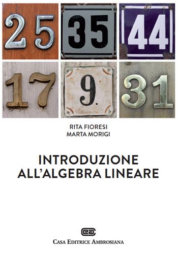 Introduzione all'algebra lineare. (fornito elettronicamente) - Rita Fioresi, Marta Morigi - Libro CEA 2015 | Libraccio.it