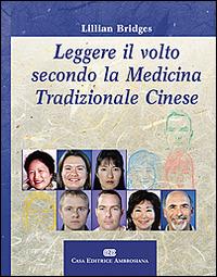 Leggere il volto secondo la medicina tradizionale cinese - Lillian Bridges - Libro CEA 2006 | Libraccio.it