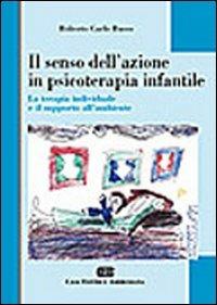 Il senso dell'azione in psicoterapia infantile. La terapia individuale e il supporto all'ambiente - Roberto Carlo Russo - Libro CEA 2007 | Libraccio.it