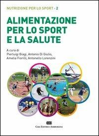 Alimentazione per lo sport e la salute. Nutrizione per lo sport. Con Contenuto digitale (fornito elettronicamente). Vol. 2 - Pierluigi Biagi - Libro CEA 2010 | Libraccio.it