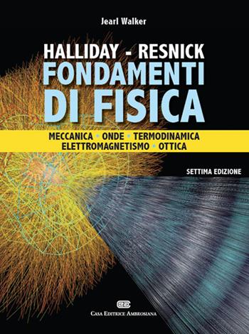 Fondamenti di fisica. Meccanica, Onde, Termodinamica, Elettromagnetismo, Ottica. (fornito elettronicamente) - David Halliday, Robert Resnick, Jearl Walker - Libro CEA 2015 | Libraccio.it
