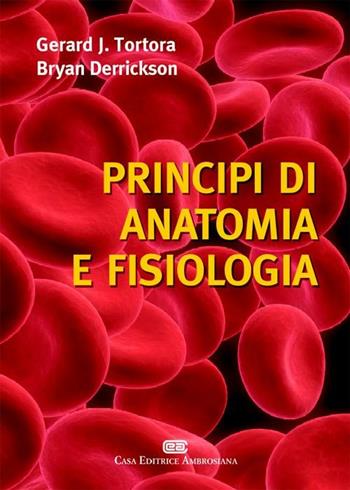 Principi di anatomia e fisiologia - Gerard J. Tortora, Bryan Derrickson - Libro CEA 2011 | Libraccio.it