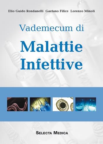 Vademecum di malattie infettive - Elio G. Rondanelli, Gaetano Filice, Lorenzo Minoli - Libro Selecta Medica 2005 | Libraccio.it