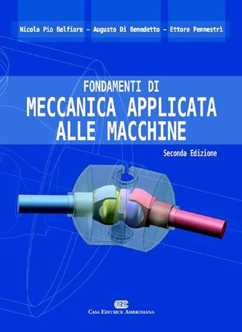Fondamenti di meccanica applicata alle macchine - Nicola Pio Belfiore, Augusto Di Benedetto, Ettore Pennestrì - Libro CEA 2011 | Libraccio.it