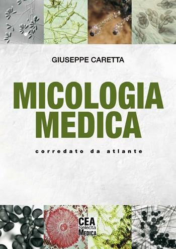Micologia medica - Giuseppe Caretta - Libro CEA 2012 | Libraccio.it