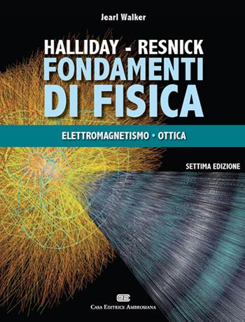 Fondamenti di fisica. Con Contenuto digitale (fornito elettronicamente). Vol. 2: Elettrologia, magnetismo, ottica - David Halliday, Robert Resnick, Jearl Walker - Libro CEA 2015 | Libraccio.it