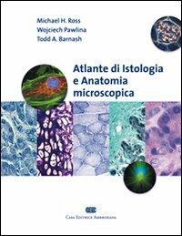 Atlante di istologia e anatomia microscopica - Michael H. Ross, Wojciech Pawlina, Todd Barnash - Libro CEA 2010 | Libraccio.it