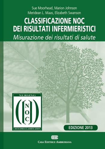 Classificazione NOC dei risultati infermieristici. Misurazione dei risultati di salute - Sue Moorhead, Marion Johnson, Meridean Maas - Libro CEA 2013 | Libraccio.it