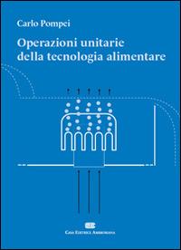 Operazioni unitarie della tecnologia alimentare - Carlo Pompei, GIOVANNELLI - Libro CEA 2009 | Libraccio.it