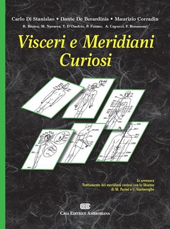 Visceri e meridiani curiosi - Carlo Di Stanislao, Dante De Berardinis, Maurizio Corradin - Libro CEA 2012 | Libraccio.it