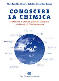 Conoscere la chimica. Fondamenti di chimica generale e inorganica con elementi di chimica organica - Piero Zanello, Roberto Gobetto, Robertino Zanoni - Libro CEA 2009 | Libraccio.it