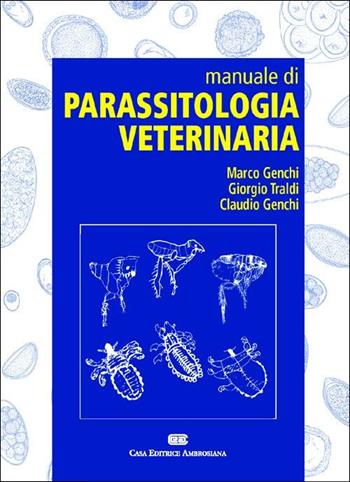 Manuale di parassitologia veterinaria - Marco Genchi, Giorgio Traldi, Claudio Genchi - Libro CEA 2010 | Libraccio.it