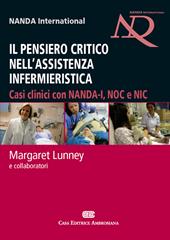 Il pensiero critico nell'assistenza infermieristica. Casi clinici con NANDA-I, NOC e NIC