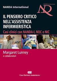 Il pensiero critico nell'assistenza infermieristica. Casi clinici con NANDA-I, NOC e NIC - Margaret Lunney - Libro CEA 2010 | Libraccio.it