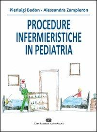 Procedure infermieristiche in pediatria - Pierluigi Badon, Alessandra Zampieron - Libro CEA 2010 | Libraccio.it