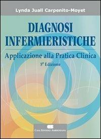 Diagnosi infermieristiche. Applicazione alla pratica infermieristica - Lynda Juall Carpenito-Moyet - Libro CEA 2010 | Libraccio.it