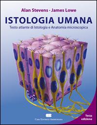 Istologia umana. Testo atlante di istologia e anatomia microscopica - Alan Stevens, James S. Lowe - Libro CEA 2008 | Libraccio.it