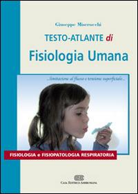 Testo atlante di fisiologia umana. Fisiologia e fisiopatologia respiratoria - Giuseppe Miserocchi - Libro CEA 2009 | Libraccio.it