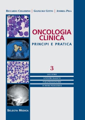Oncologia clinica. Principi e pratica. Vol. 3 - Riccardo Cellerino, Gianluigi Cetto, Andrea Piga - Libro Selecta Medica 2012 | Libraccio.it