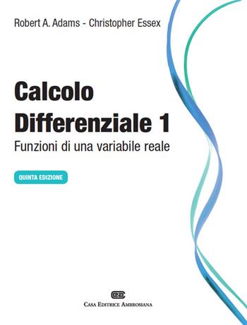 Calcolo differenziale. Funzioni di una variabile reale. Vol. 1 - Robert A. Adams, Christopher Essex - Libro CEA 2014 | Libraccio.it