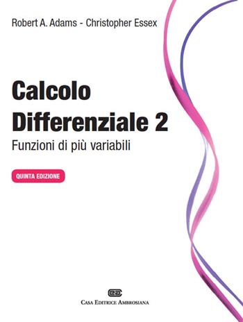 Calcolo differenziale. Funzioni di più variabili. Vol. 2 - Robert A. Adams, Christopher Essex - Libro CEA 2014 | Libraccio.it