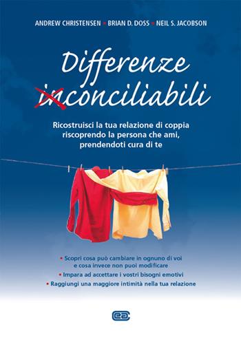 Differenze conciliabili. Ricostruisci la tua relazione di coppia riscoprendo la persona che ami, prendendoti cura di te - Andrew Christensen, Brian D. Doss, Neil S. Jacobson - Libro CEA 2015 | Libraccio.it