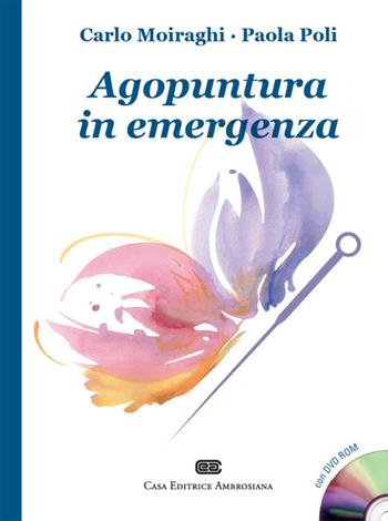 Agopuntura in emergenza. Con DVD - Carlo Moiraghi, Paola Poli - Libro CEA 2016 | Libraccio.it