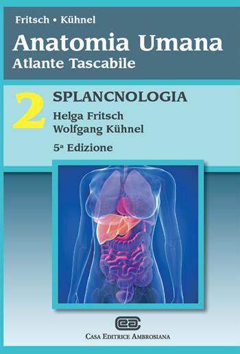 Anatomia umana. Atlante tascabile. Vol. 2: Splancnologia - Helga Fritsch, Wolfgang Kühnel - Libro CEA 2016 | Libraccio.it