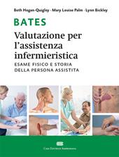 Bates. Valutazione per l'assistenza infermieristica. Esame fisico e storia della persona assistita. Con Contenuto digitale (fornito elettronicamente)