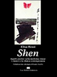 Shen. Aspetti psichici nella medicina cinese: i classici e la clinica contemporanea - Elisa Rossi - Libro CEA 2002 | Libraccio.it