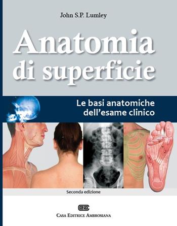 Anatomia di superficie. Le basi anatomiche dell'esame clinico - John S. Lumley - Libro CEA 2013 | Libraccio.it