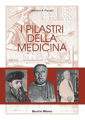 I pilastri della medicina - Umberto A. Maccani - Libro Selecta Medica 2009 | Libraccio.it