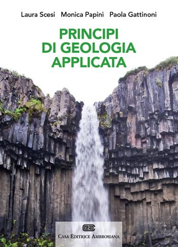 Principi di geologia applicata per ingegneria civile-ambientale e scienze della terra. Con Contenuto digitale (fornito elettronicamente) - Laura Scesi, Monica Papini, Paola Gattinoni - Libro CEA 2014 | Libraccio.it