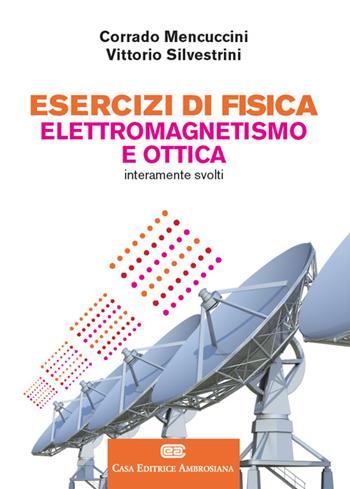 Esercizi di fisica. Elettromagnetismo e ottica. - Corrado Mencuccini, Vittorio Silvestrini - Libro Zanichelli 2016 | Libraccio.it